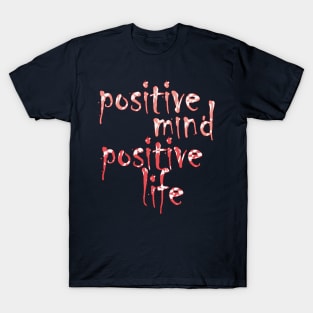 positive mind positive life T-Shirt